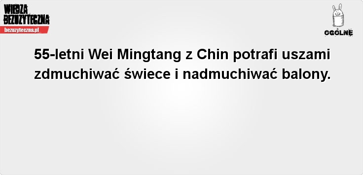 bezuzyteczna - 55-letni-wei-mingtang-z-chin-potrafi-uszami-zdmuchiwac-swiece-i-nadmuchiwac-balony-2.jpg