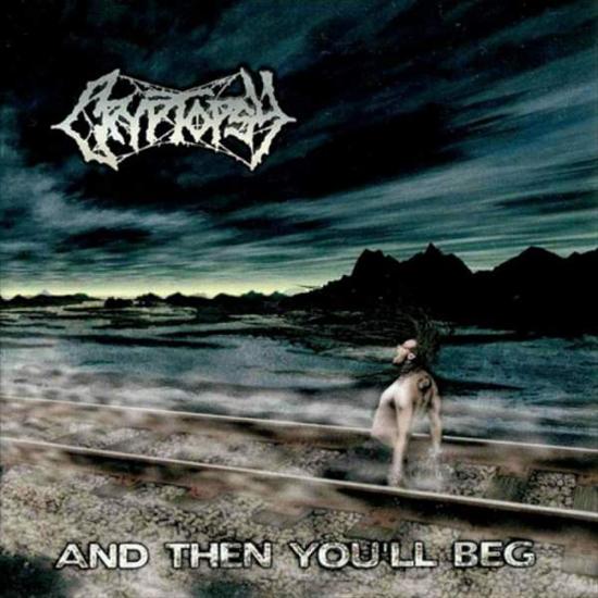 Cryptopsy Can.-And Then Youll Beg-Limited Edition 2000 - Cryptopsy Can.-And Then Youll Beg-Limited Edition 2000.jpg