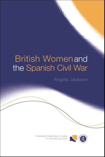 Spanish Civil War-Guerra Civil Espanola 1936-1939 - Angela Jackson - British Women and the Spanish Civil War 2002.jpg